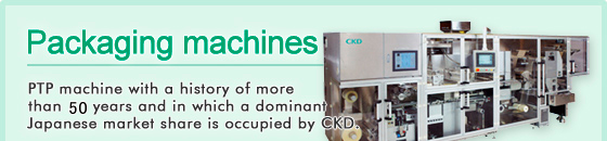 Packaging machines PTP machine with a history of more than 40 years and in which a dominant Japanese market share is occupied by CKD.