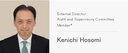 External Director Audit and Supervisory Committee Member* Kenichi Hosomi