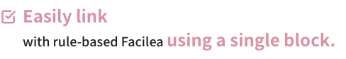Easily link with rule-based Facilea using a single block.